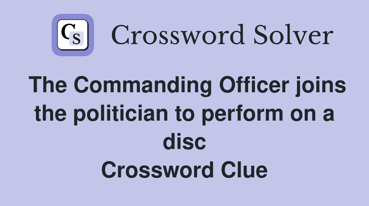 The Commanding Officer joins the politician to perform on a disc Crossword Clue Answers